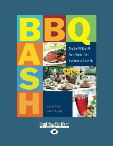 Imagen de archivo de BBQ Bash: The Be-All, End-All Party Guide, from Barefoot to Black Tie a la venta por Redux Books