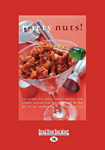 9781458757845: Party nuts!: 50 Recipes for Spicy, Sweet, Savory, and Simply Sensational Nuts that Will Be the Hit of Any Gathering