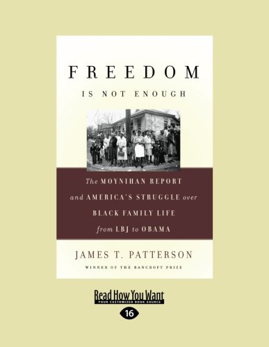 9781458759047: Freedom Is Not Enough: The Moynihan Report and America's Struggle Over Black Family Life-From LBJ to Obama