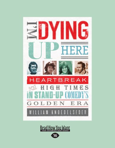 9781458759252: I'm Dying Up Here: Heartbreak and High Times in Stand-Up Comedy's Golden Era