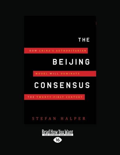 9781458759481: The Beijing Consensus: How Chinas Authoritarian Model will Dominate the Twenty-First Century