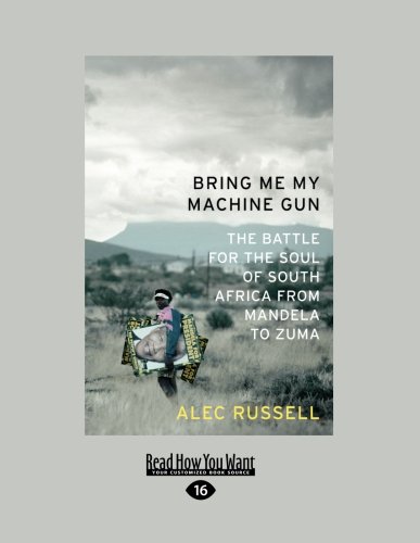 9781458759702: Bring Me My Machine Gun $: The Battle for the Soul of South Africa from Mandela to Zuma