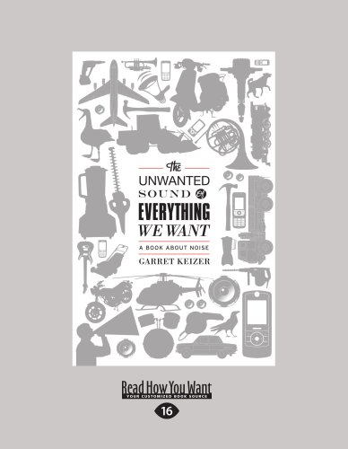 The Unwanted Sound of Everything We Want: A Book About Noise (9781458760166) by Garret Keizer