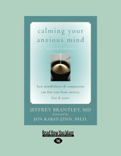 Calming Your Anxious Mind: How Mindfulness & Compassion Can Free You from Anxiety, Feat & Panic (9781458760654) by Brantley, Jeffrey