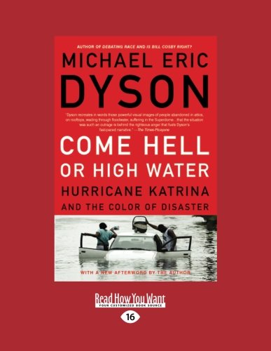 Come Hell or High Water: Hurricane Katrina and the Color of Disaster (9781458760784) by Paul Elliott Michael Eric Dyson