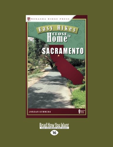 Easy Hikes Close to Home: Sacramento: Including Davis, Roseville, and Auburn (Large Print 16pt) (9781458761552) by Jordan Summers