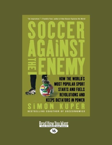 9781458761668: Soccer Against the Enemy: How the Worlds Most Popular Sport Starts and Stops Wars, Fuels Revolutions, and Keeps Dictators in Power