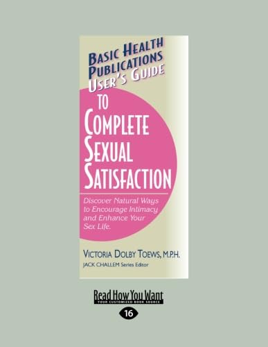 Imagen de archivo de Users Guide to Complete Sexual Satisfaction: Discover Natural Ways to Encourage Intimacy and Enhance Your Sex Life. a la venta por Revaluation Books