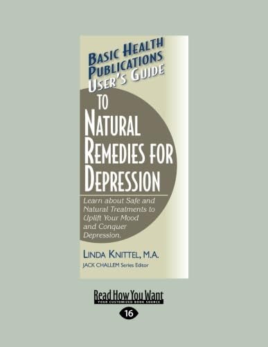 Users Guide to Natural Remedies for Depression: Learn about Safe and Natural Treatments to Uplift Your Mood and Conquer Depression (9781458763242) by Knittel, Linda