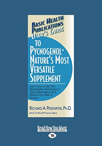 Stock image for Users Guide to Pycnogenol Natures Most Versatile Supplement: Learn How to Use This Remarkable Supplement to Fight Inflammation and Reinvigorate Your Total Health. for sale by Revaluation Books