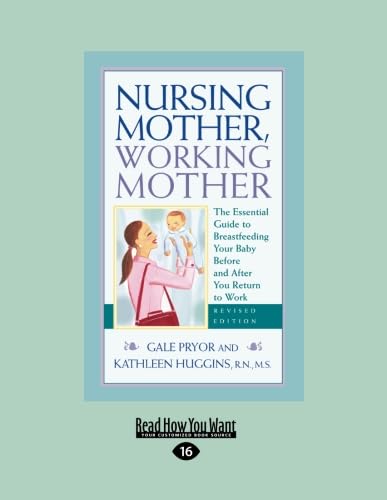 Nursing Mother, Working Mother: The Essential Guide to Breastfeeding Your Baby Before and After You Return to Work (9781458763914) by Pryor, Gale