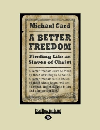 A Better Freedom: Finding Life as Slaves of Christ (9781458764669) by Card, Michael