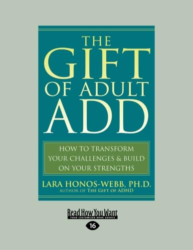 Imagen de archivo de The Gift of Adult ADD (EasyRead Large Edition): How to Transform your Challenges & Build on your Strengths a la venta por Revaluation Books