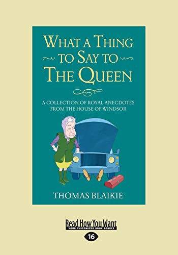 Beispielbild fr What a Thing to Say to the Queen: A Collection of Royal Anecdotes from the House of Windsor zum Verkauf von WorldofBooks