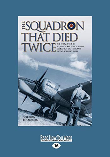 9781458765451: The Squadron That Died Twice: The true story of No. 82 Squadron RAF, which in 1940 lost 23 out of 24 aircraft in two bombing raids