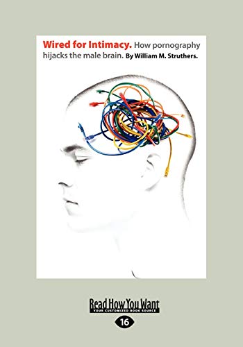 Imagen de archivo de Wired For Intimacy: How Pornography Hijacks The Male Brain. a la venta por Books Unplugged