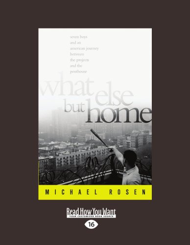 What Else but Home: Seven Boys and an American Journey Between the Projects and the Penthouse (9781458765635) by Rosen, Michael