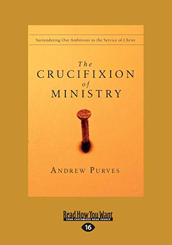 Beispielbild fr The Crucifixion of Ministry: Surrendering Our Ambitions to the Service of Christ: Easyread Large Edition zum Verkauf von Revaluation Books