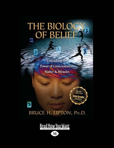 9781458770325: The Biology of Belief: Unleashing the Power of Consciousness, Matter & Miracles