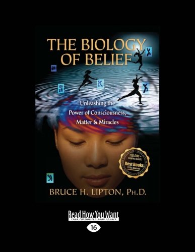 9781458770325: The Biology of Belief: Unleashing the Power of Consciousness, Matter and Miracles: Easyread Large Edition: Unleashing the Power of Consciousness, Matter & Miracles