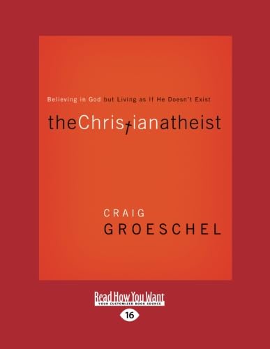 9781458774170: The Christian Atheist: Believing in God but Living As If He Doesn't Exist