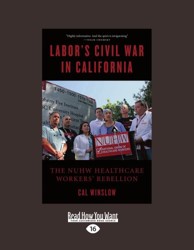 Labor's Civil War in California: The NUHW Healthcare Workers' Rebellion (9781458775412) by Calvin Winslow