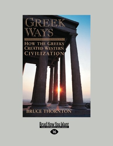 Greek Ways: How the Greeks Created Western Civilization (9781458778864) by Thornton, Bruce S.