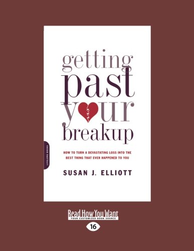 9781458778895: Getting Past Your Breakup: How to Turn a Devastating Loss into the Best Thing That Ever Happened to You