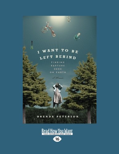 9781458779830: I Want to Be Left Behind: Finding Rapture Here on Earth