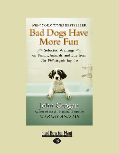 Bad Dogs Have More Fun: Selected Writings on Family, Animals, and Life from The Philadelphia Inquirer (9781458779892) by John Grogan
