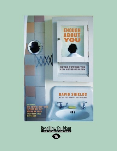 ENOUGH ABOUT YOU: Notes toward the New Autobiography (Large Print 16pt) (9781458781116) by David Shields