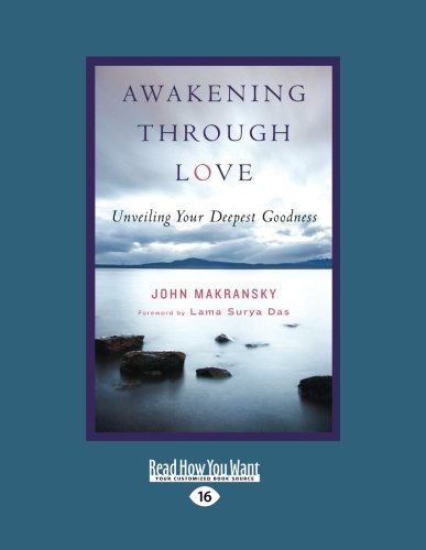 9781458783516: Awakening Through Love: Unveiling Your Deepest Goodness (Large Print 16pt)