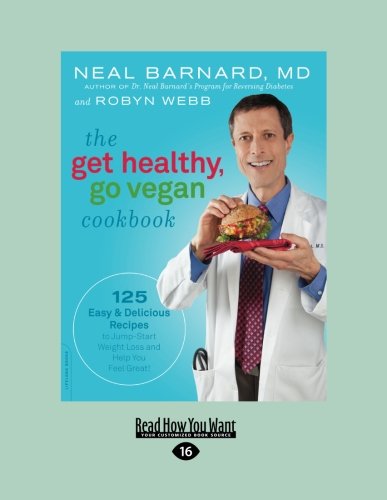 The Get Healthy, Go Vegan Cookbook: 125 Easy and Delicious Recipes to Jump-Start Weight Loss and Help You Feel Great (9781458783967) by Neal Barnard