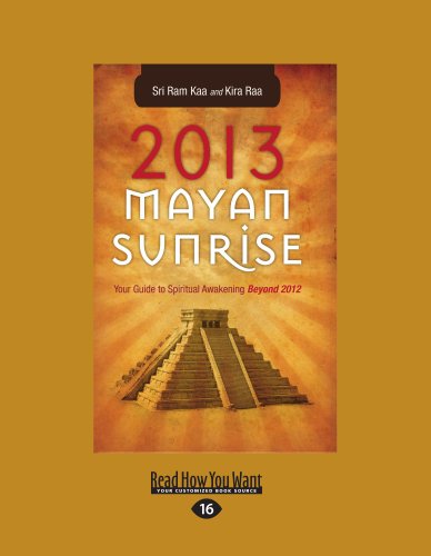 9781458786920: 2013 Mayan Sunrise: Your Guide to Spiritual Awakening Beyond 2012 (Large Print 16pt)