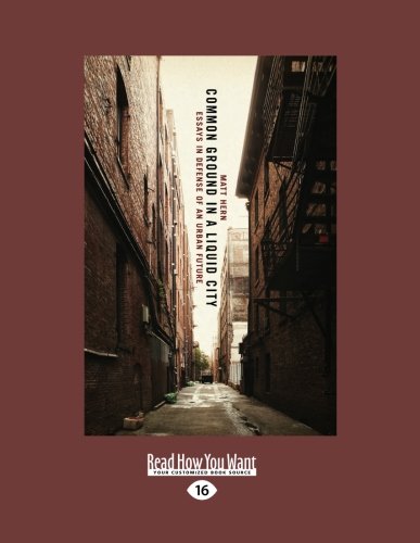 Imagen de archivo de Common Ground in a Liquid City: Essays in Defense of an Urban Future (Large Print 16pt) a la venta por ThriftBooks-Dallas