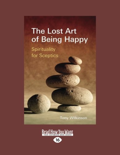 9781458788139: The Lost Art of Being Happy: Spirituality for Sceptics (Large Print 16pt)