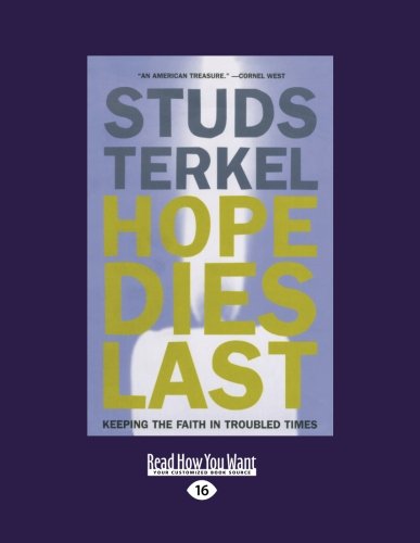 Hope Dies Last : Keeping the Faith in Troubled Times - Terkel, Studs