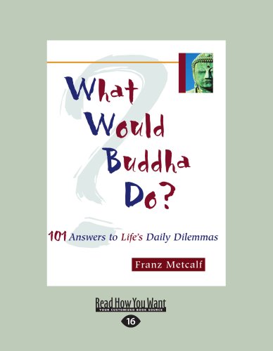 What Would Buddha Do?: 101 Answers to Lifes Daily Dilemmas - Franz Metcalf