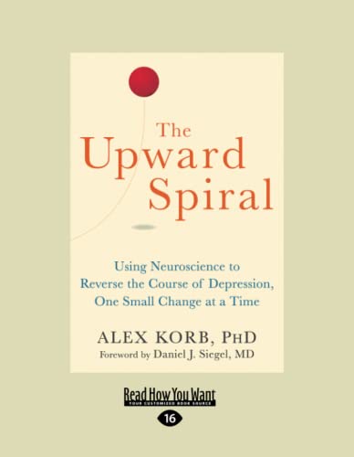 Stock image for The Upward Spiral: Using Neuroscience to Reverse the Course of Depression, One Small Change at a Time for sale by ThriftBooks-Dallas