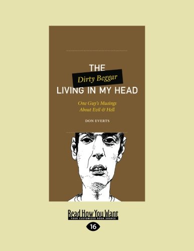 The Dirty Beggar Living in My Head: One Guy's Musings About Evil and Hell - Everts, Don