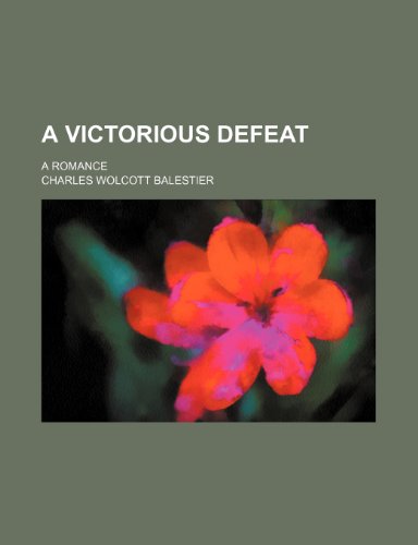 A Victorious Defeat; A Romance (9781458800626) by Balestier, Charles Wolcott