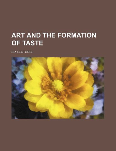 Art and the Formation of Taste; Six Lectures (9781458806444) by Crane, Lucy