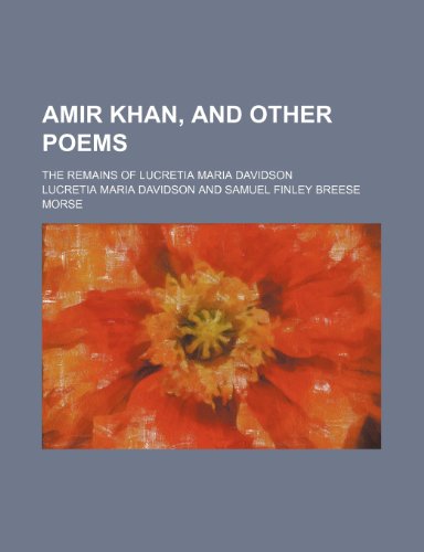 Amir Khan, and other poems; the remains of Lucretia Maria Davidson (9781458806994) by Davidson, Lucretia Maria
