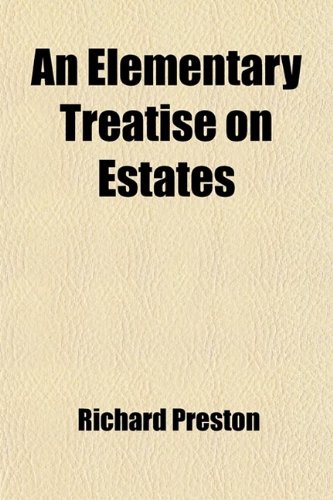 An Elementary Treatise on Estates (Volume 2); With Preliminary Observations on the Quality of Estates (9781458808066) by Preston, Richard