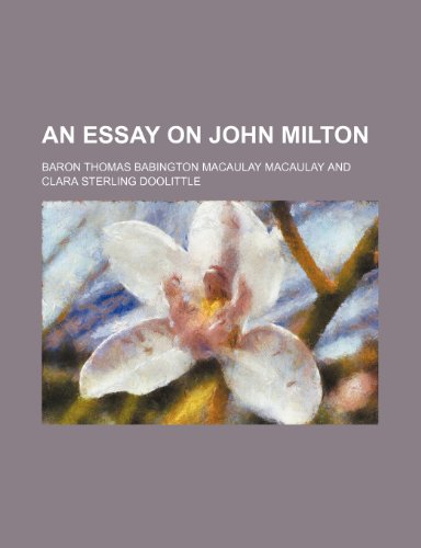 An Essay on John Milton (9781458808387) by Macaulay, Baron Thomas Babington