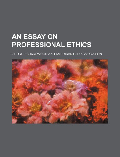 An essay on professional ethics (9781458808400) by Sharswood, George