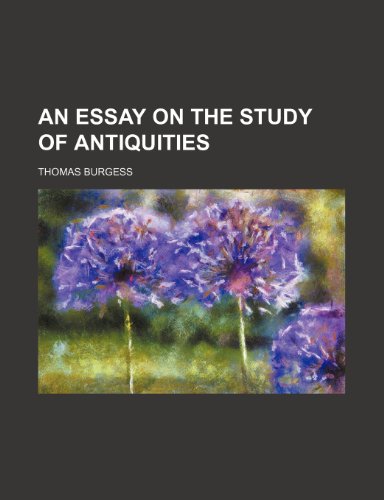 An Essay on the Study of Antiquities (9781458808585) by Burgess, Thomas