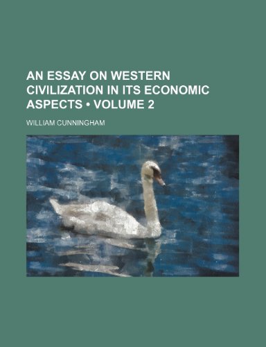 An Essay on Western Civilization in Its Economic Aspects (Volume 2) (9781458810908) by Cunningham, William