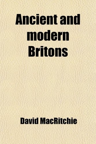 Ancient and Modern Britons (Volume 1); A Retrospect (9781458812612) by Macritchie, David