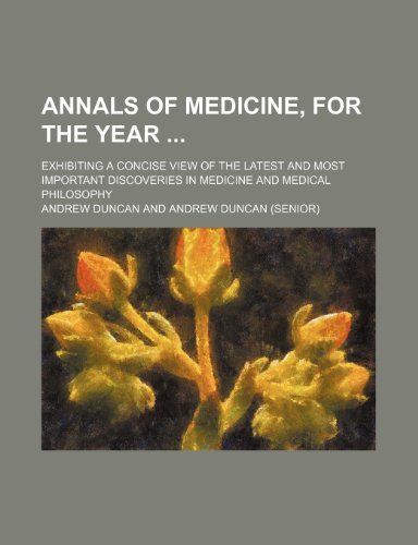 Annals of Medicine, for the Year; Exhibiting a Concise View of the Latest and Most Important Discoveries in Medicine and Medical Philosophy (9781458813596) by Duncan, Andrew